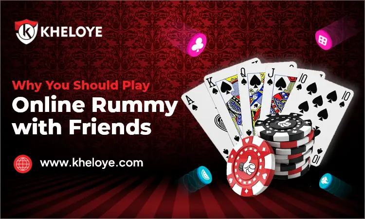 Why You Should Play Online Rummy with Friends