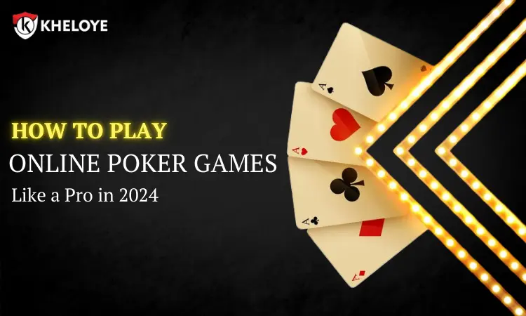 How to Play Online Poker Games Like a Pro in 2024